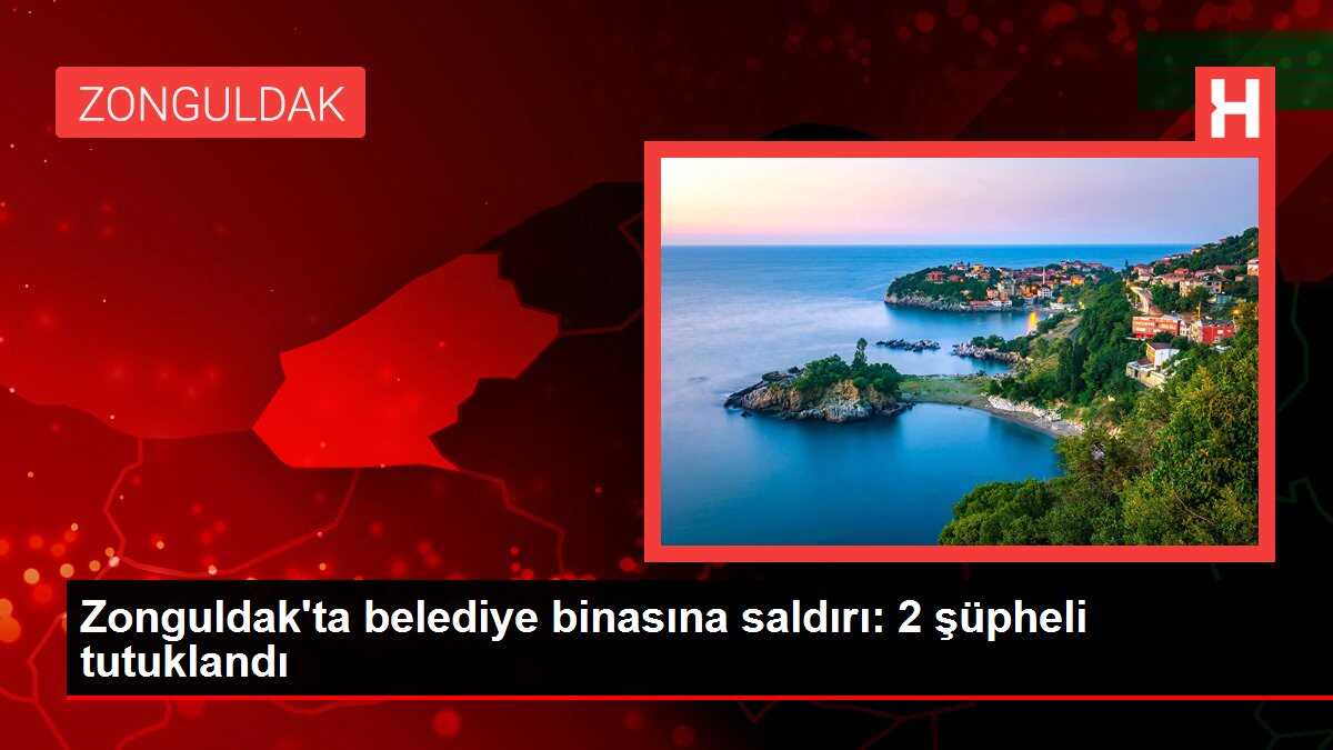 Zonguldak'ta belediye binasına saldırı: 2 şüpheli tutuklandı