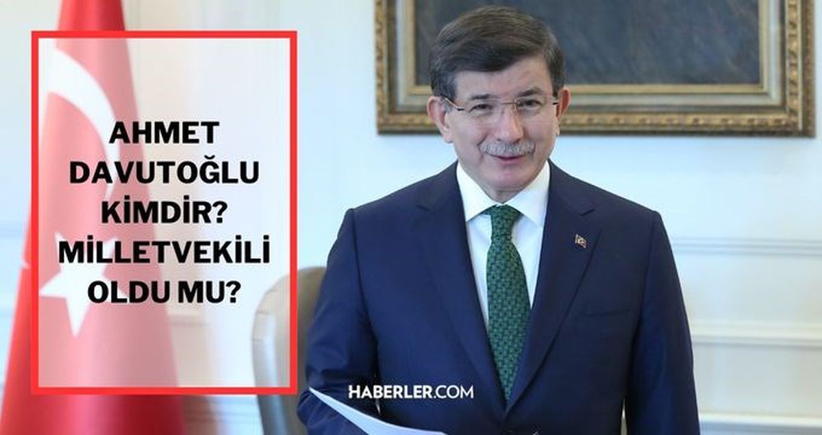 Ahmet Davutoğlu milletvekili mi? Ahmet Davutoğlu kimdir, kaç yaşında, milletvekili oldu mu?