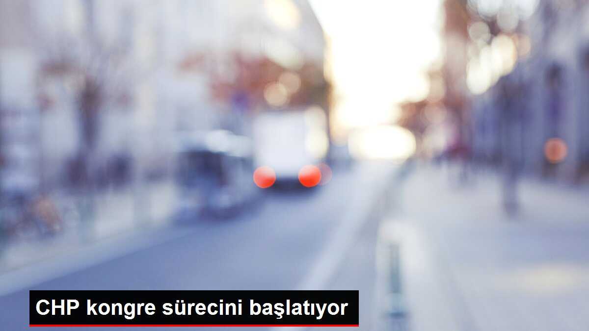 CHP kongre sürecini başlatıyor