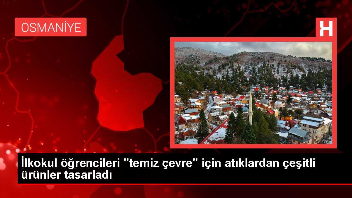 Osmaniye'de İlkokul Öğrencileri Geri Dönüşüm Malzemeleriyle Eserler Yaptı