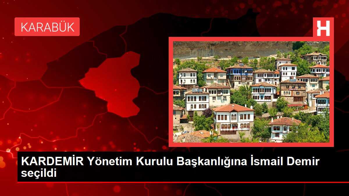 KARDEMİR Yönetim Kurulu Başkanlığına İsmail Demir seçildi