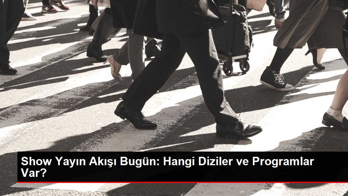 Show Yayın Akışı Bugün: Hangi Diziler ve Programlar Var?