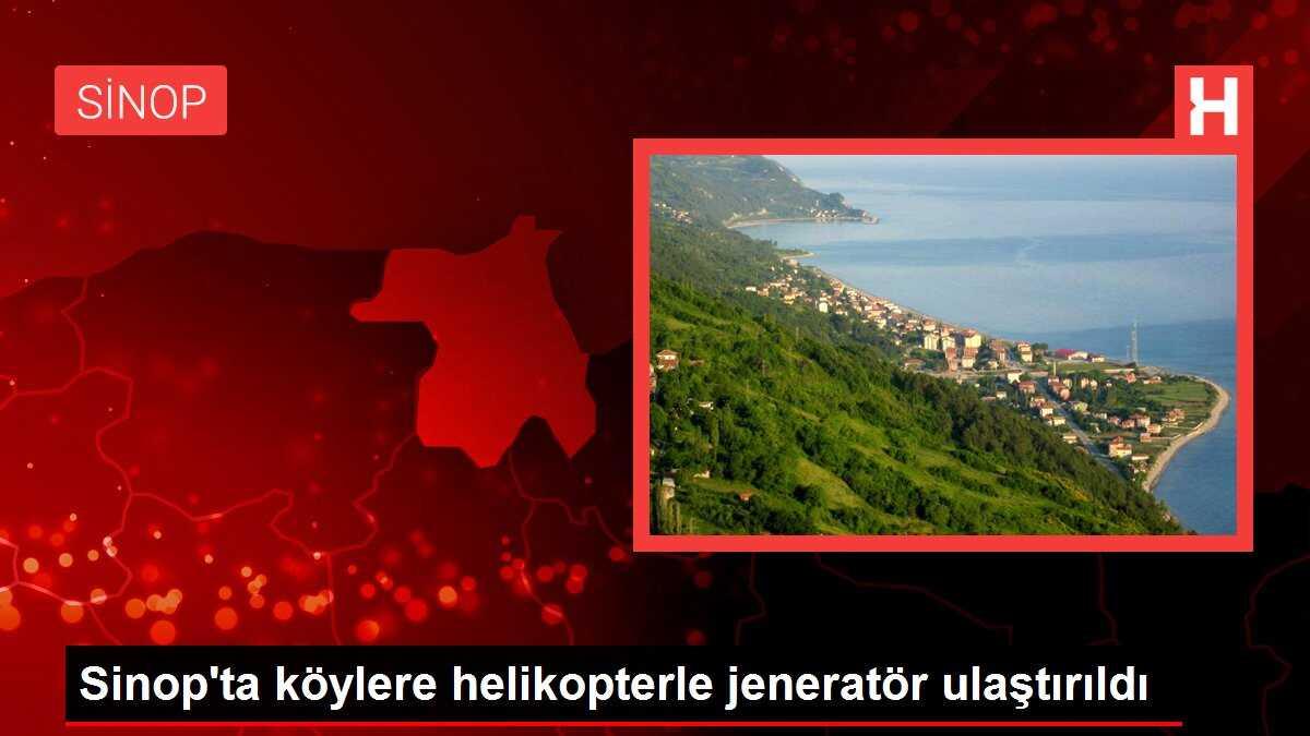 Sinop'ta köylere helikopterle jeneratör ulaştırıldı