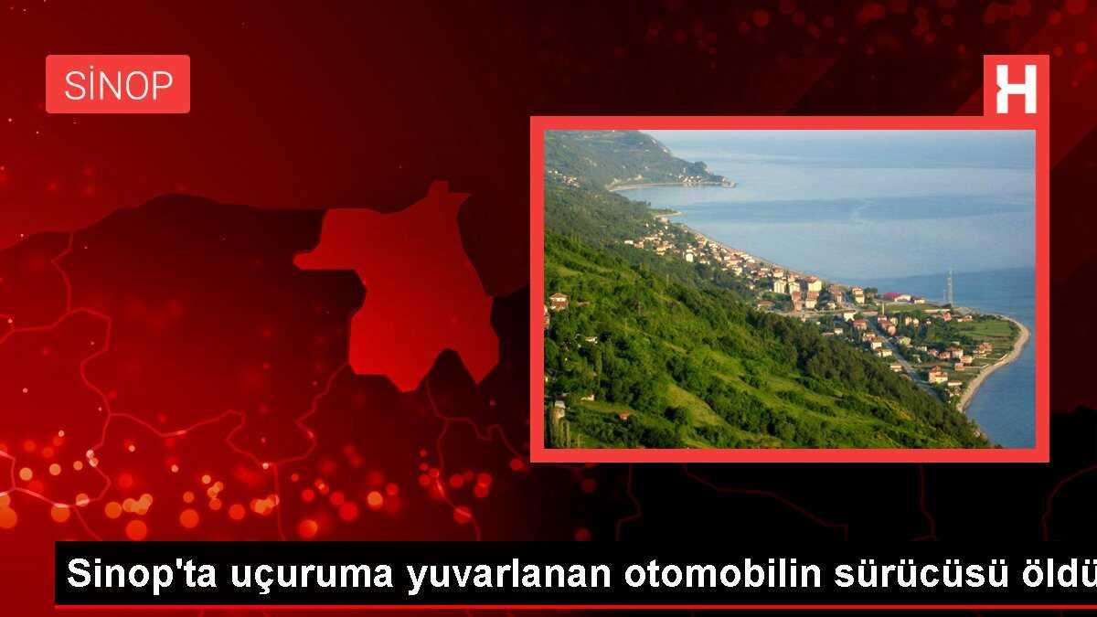 Sinop'ta uçuruma yuvarlanan otomobilin sürücüsü öldü