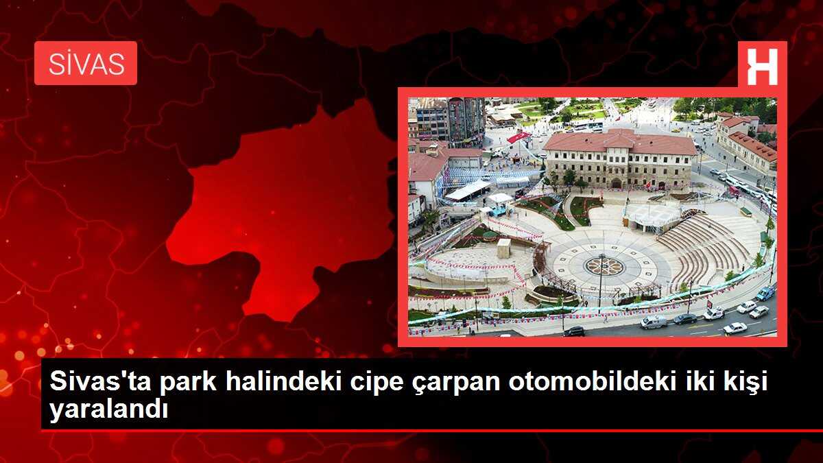 Sivas'ta park halindeki cipe çarpan otomobildeki iki kişi yaralandı