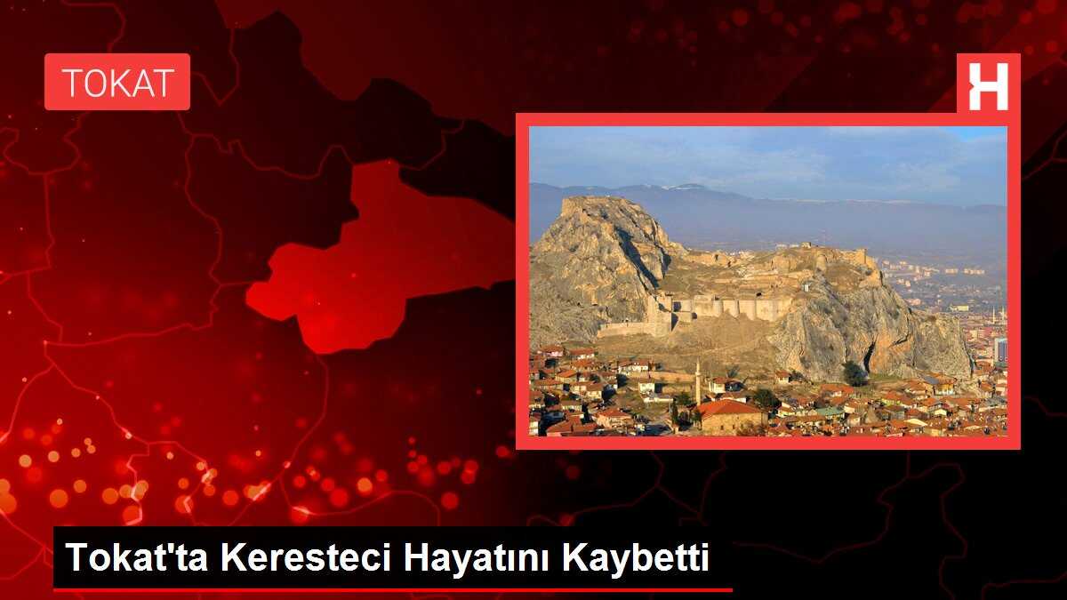 Tokat'ta Keresteci Hayatını Kaybetti