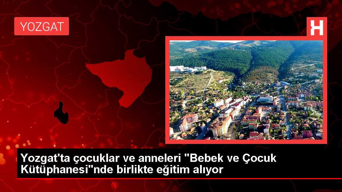 Yozgat'ta Bebek ve Çocuk Kütüphanesi çocukları ve anneleri bilgilendiriyor