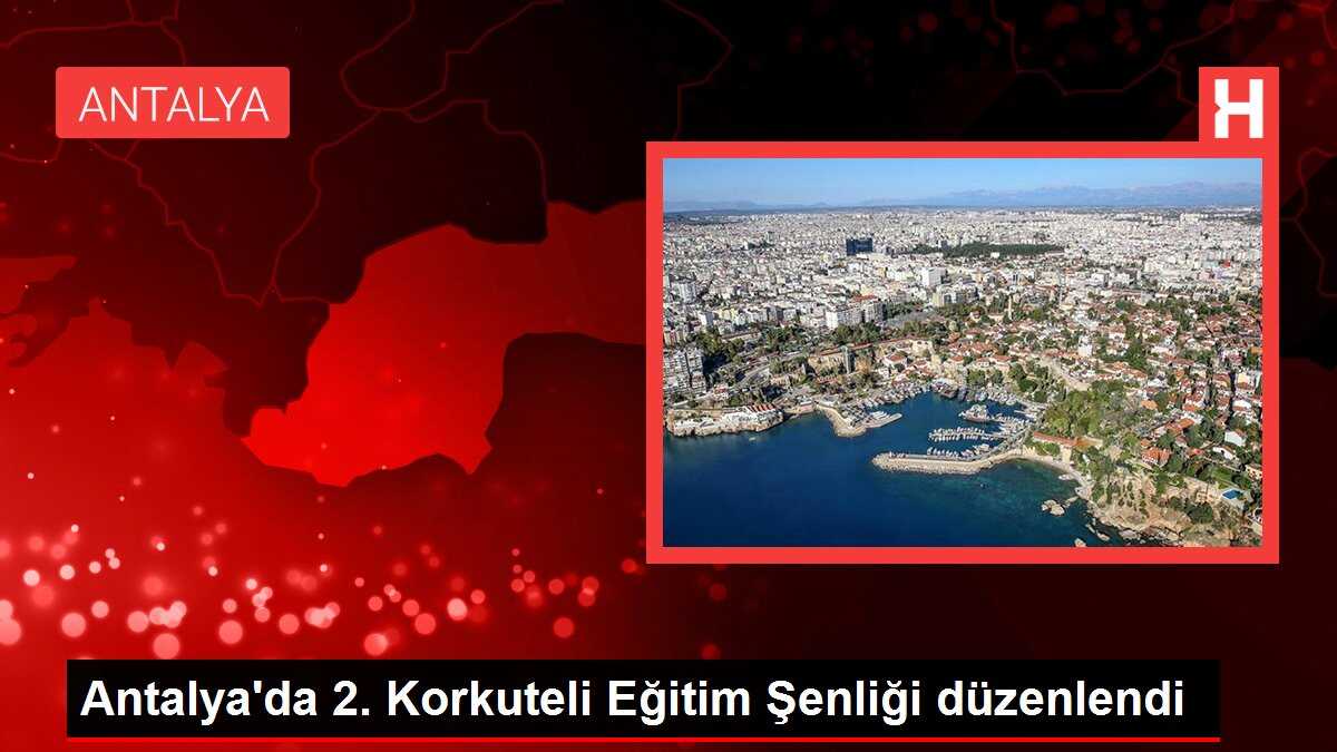 Antalya'da 2. Korkuteli Eğitim Şenliği düzenlendi