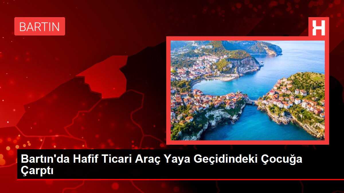 Bartın'da Hafif Ticari Araç Yaya Geçidindeki Çocuğa Çarptı