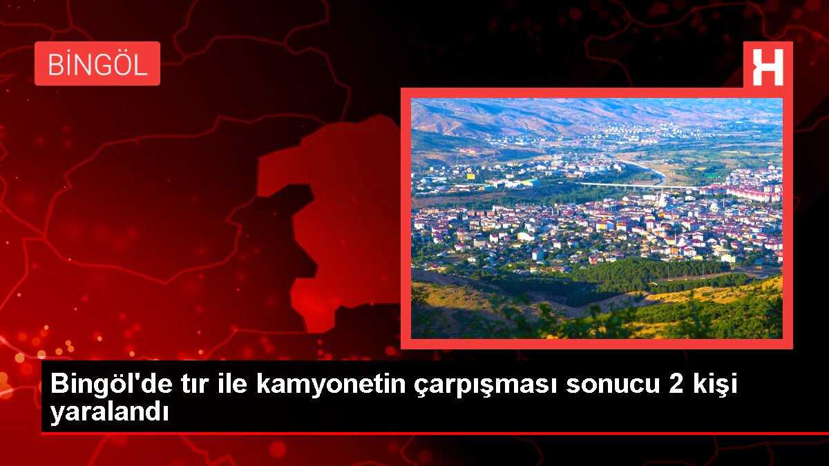 Bingöl'de Tır ile Kamyonet Çarpıştı: 2 Yaralı