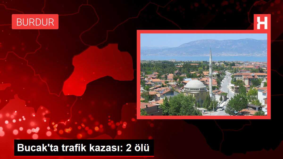 Bucak'ta trafik kazası: 2 ölü
