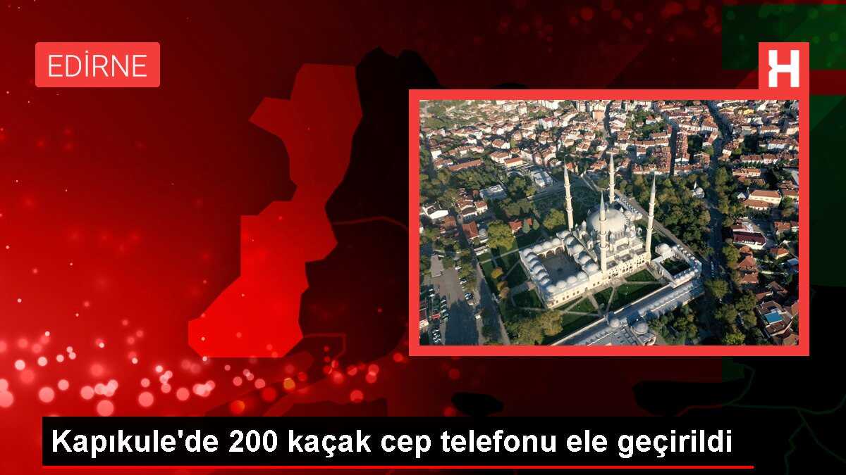 Kapıkule'de 200 akıllı cep telefonu ele geçirildi