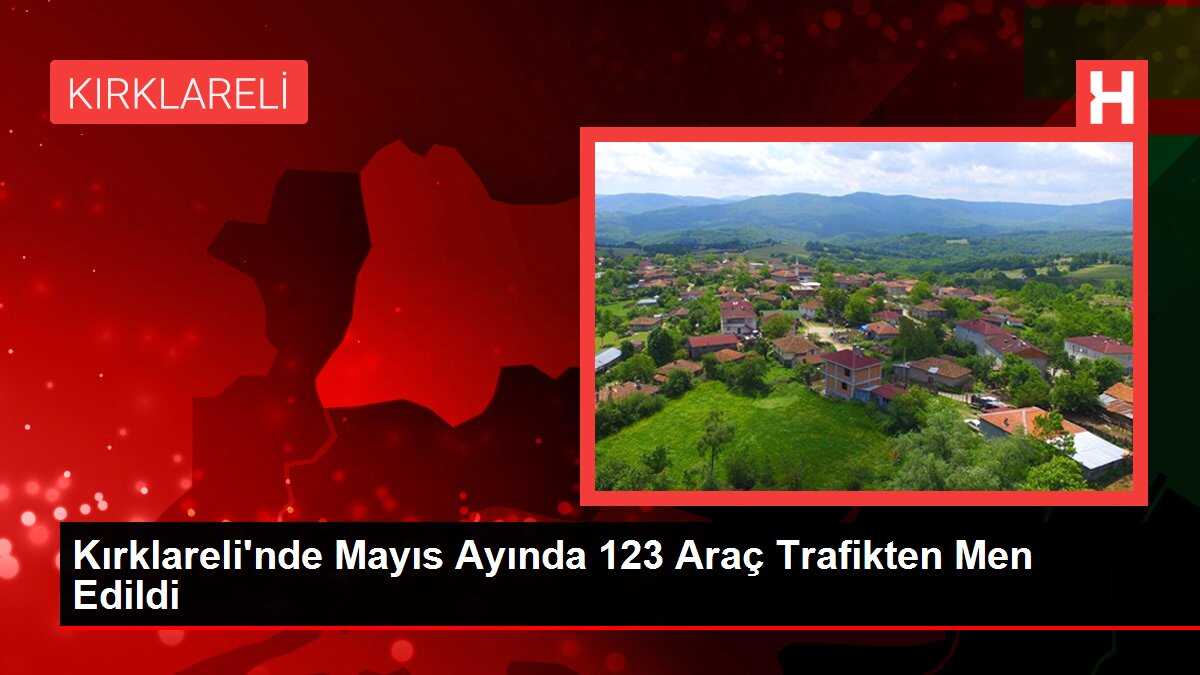 Kırklareli'nde Mayıs Ayında 123 Araç Trafikten Men Edildi
