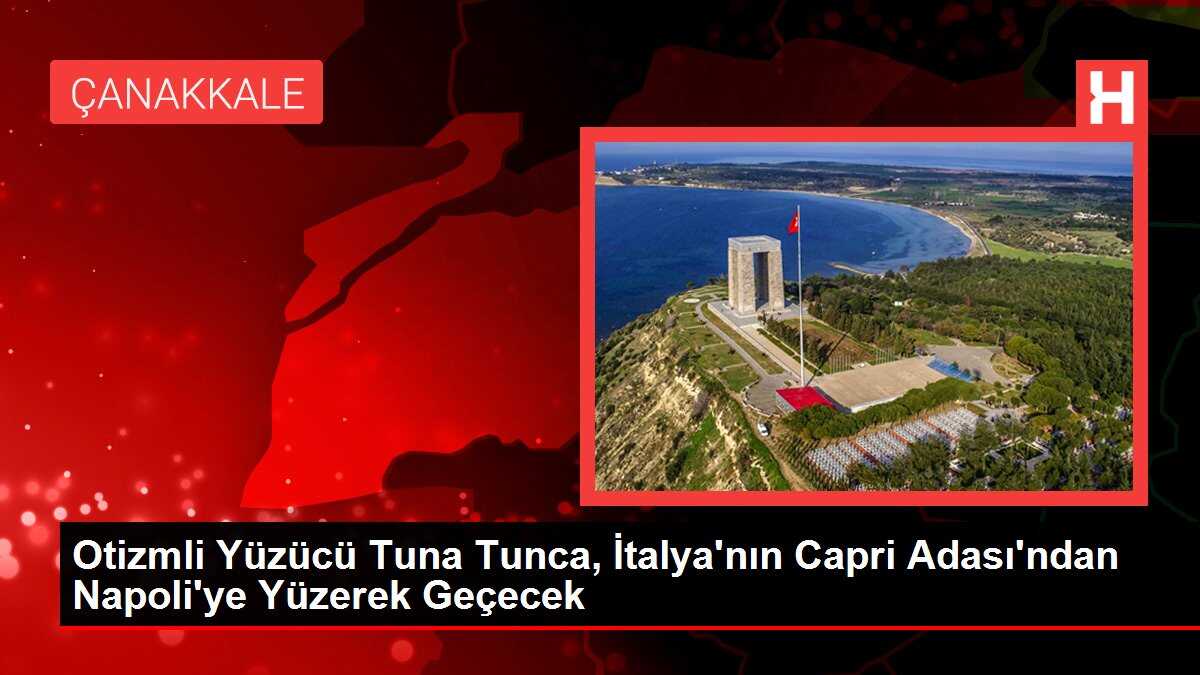 Otizmli Yüzücü Tuna Tunca, İtalya'nın Capri Adası'ndan Napoli'ye Yüzerek Geçecek