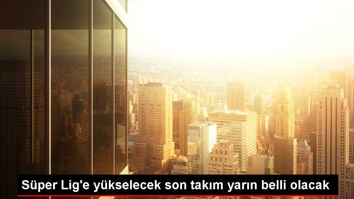 Spor Toto 1. Lig Play-Off Finali Yarın Oynanacak