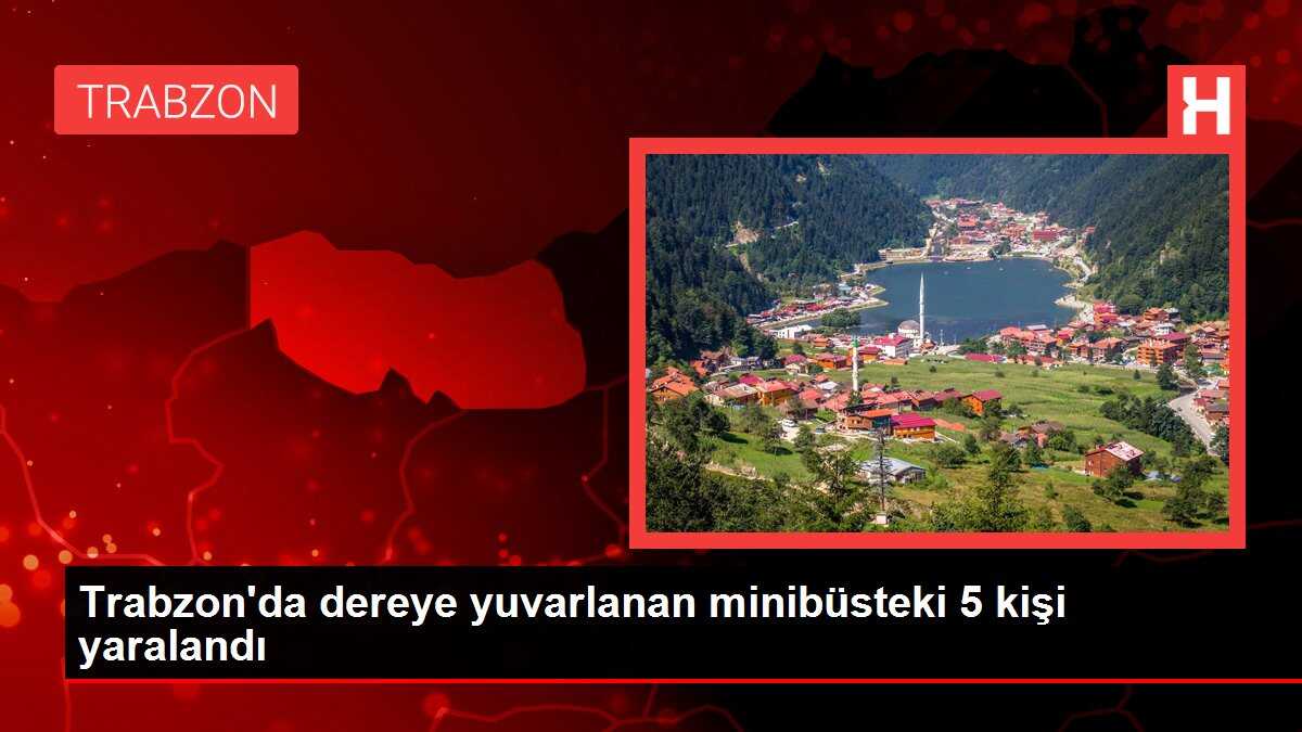 Trabzon'da dereye yuvarlanan minibüsteki 5 kişi yaralandı