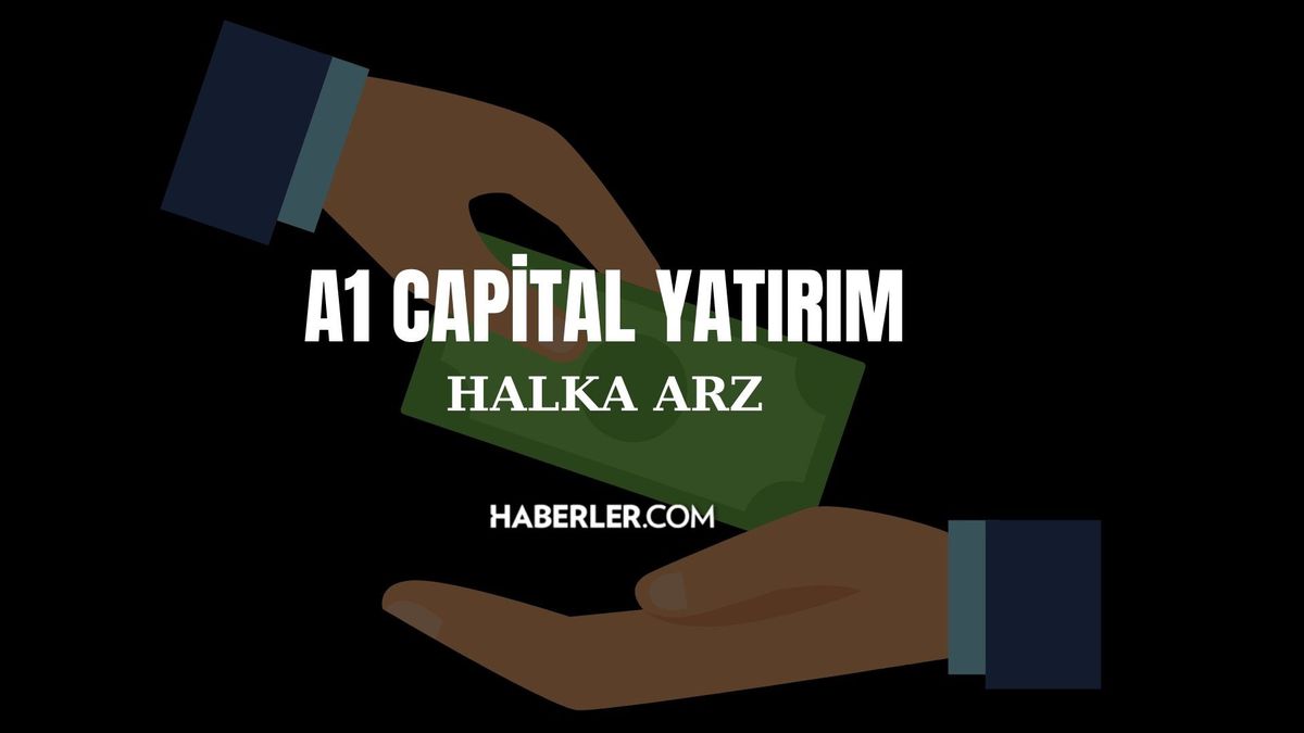 A1 Capital halka arz kaç lot verir? A1 Capital Yatırım halka arz ne zaman? A1 Capital Yatırım halka arz enerji oransal mı?