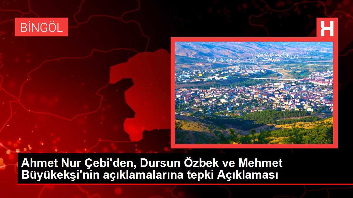 Ahmet Nur Çebi'den, Dursun Özbek ve Mehmet Büyükekşi'nin açıklamalarına tepki Açıklaması