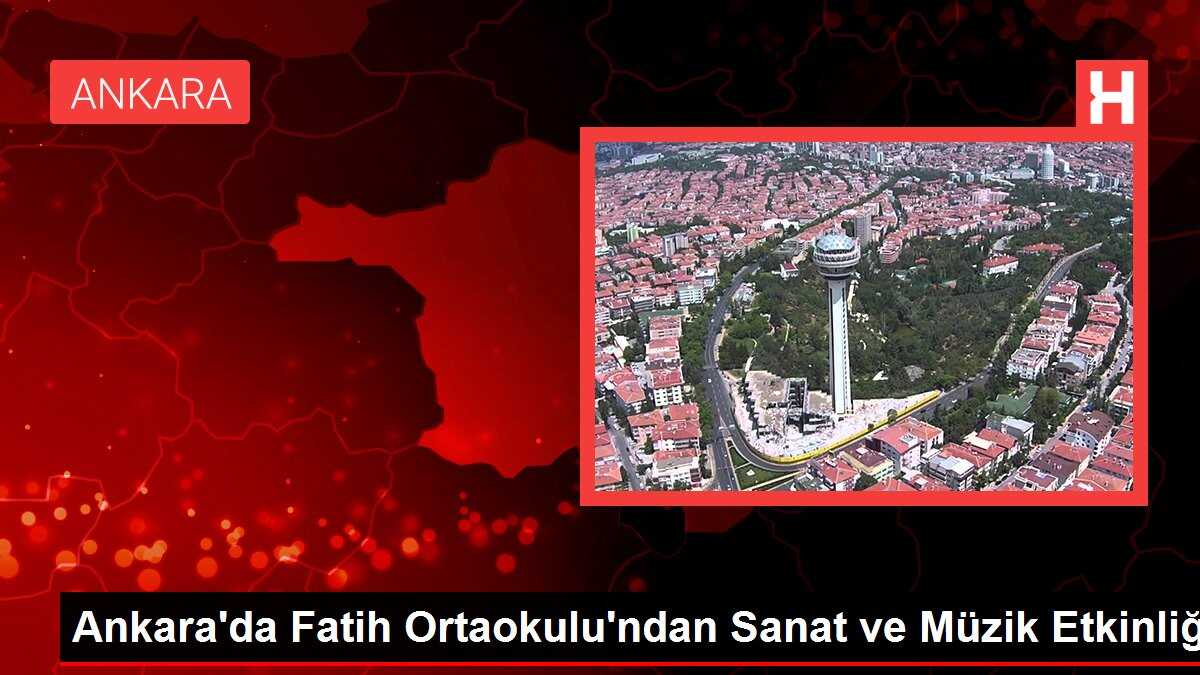 Ankara'da Fatih Ortaokulu'ndan Sanat ve Müzik Etkinliği