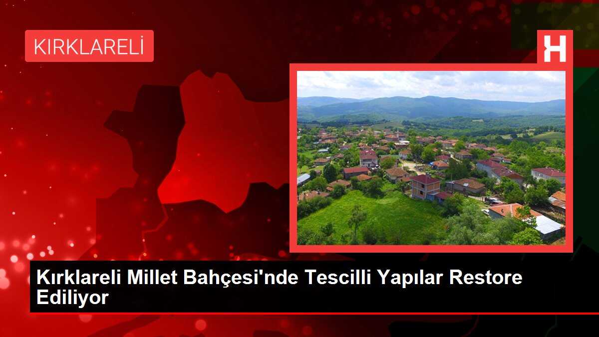 Kırklareli Millet Bahçesi'nde Tescilli Yapılar Restore Ediliyor