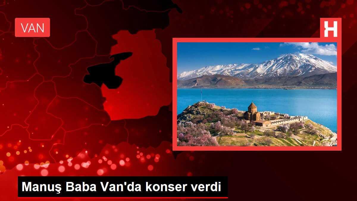 Manuş Baba Van'da konser verdi