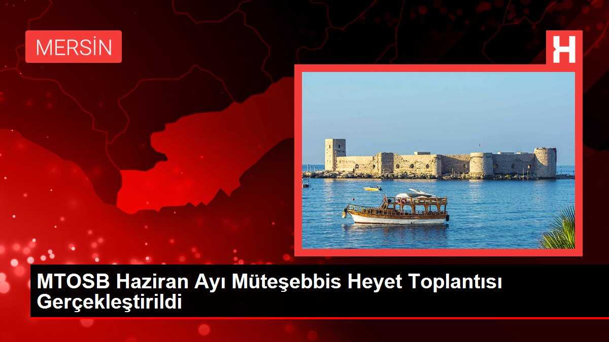 MTOSB Haziran Ayı Müteşebbis Heyet Toplantısı Gerçekleştirildi