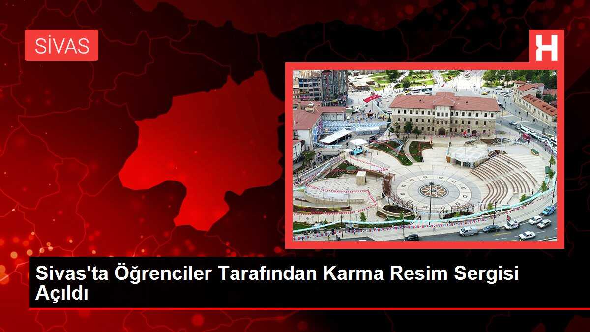 Sivas'ta Öğrenciler Tarafından Karma Resim Sergisi Açıldı