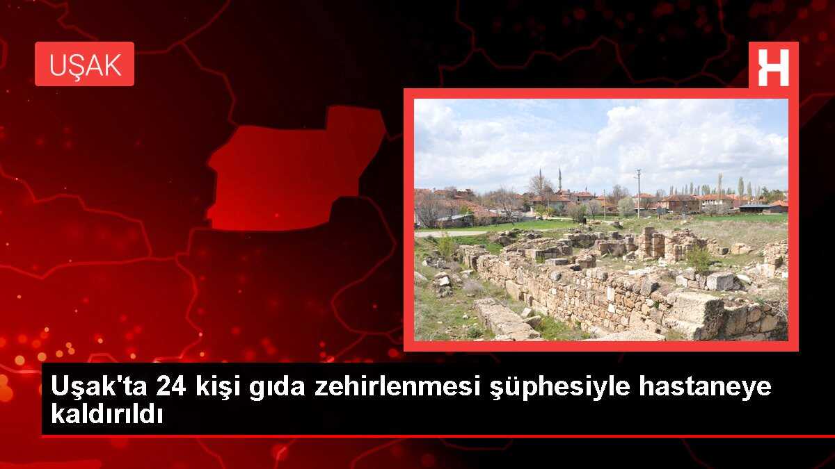 Uşak'ta 24 kişi gıda zehirlenmesi şüphesiyle hastaneye kaldırıldı