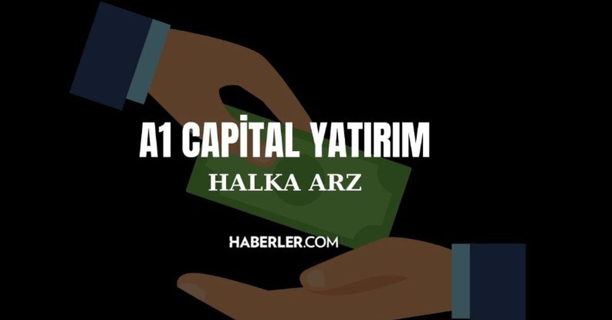 A1 Capital halka arz kaç lot verir? A1 Capital Yatırım halka arz ne zaman? A1 Capital Yatırım halka arz enerji oransal mı?