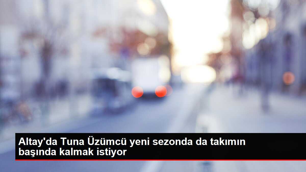 Altay'da Tuna Üzümcü yeni sezonda da takımın başında kalmak istiyor
