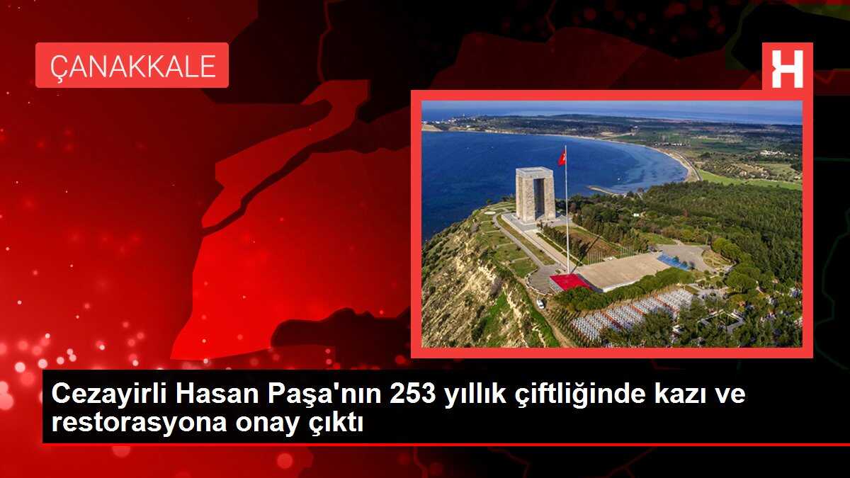 Cezayirli Hasan Paşa'nın 253 yıllık çiftliğinde kazı ve restorasyona onay çıktı
