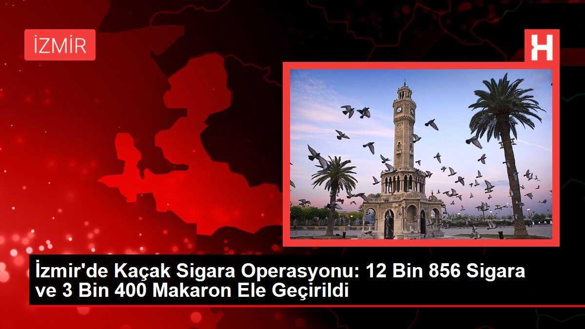İzmir'de Kaçak Sigara Operasyonu: 12 Bin 856 Sigara ve 3 Bin 400 Makaron Ele Geçirildi
