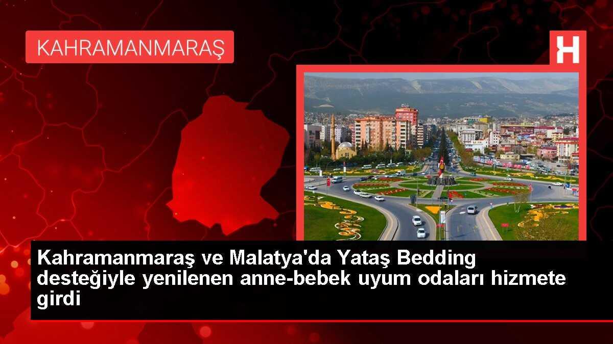 Kahramanmaraş ve Malatya'da Yataş Bedding desteğiyle yenilenen anne-bebek uyum odaları hizmete girdi