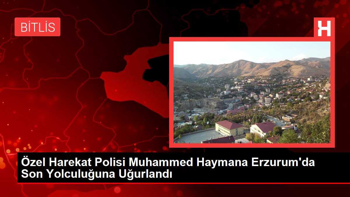 Özel Harekat Polisi Muhammed Haymana Erzurum'da Son Yolculuğuna Uğurlandı