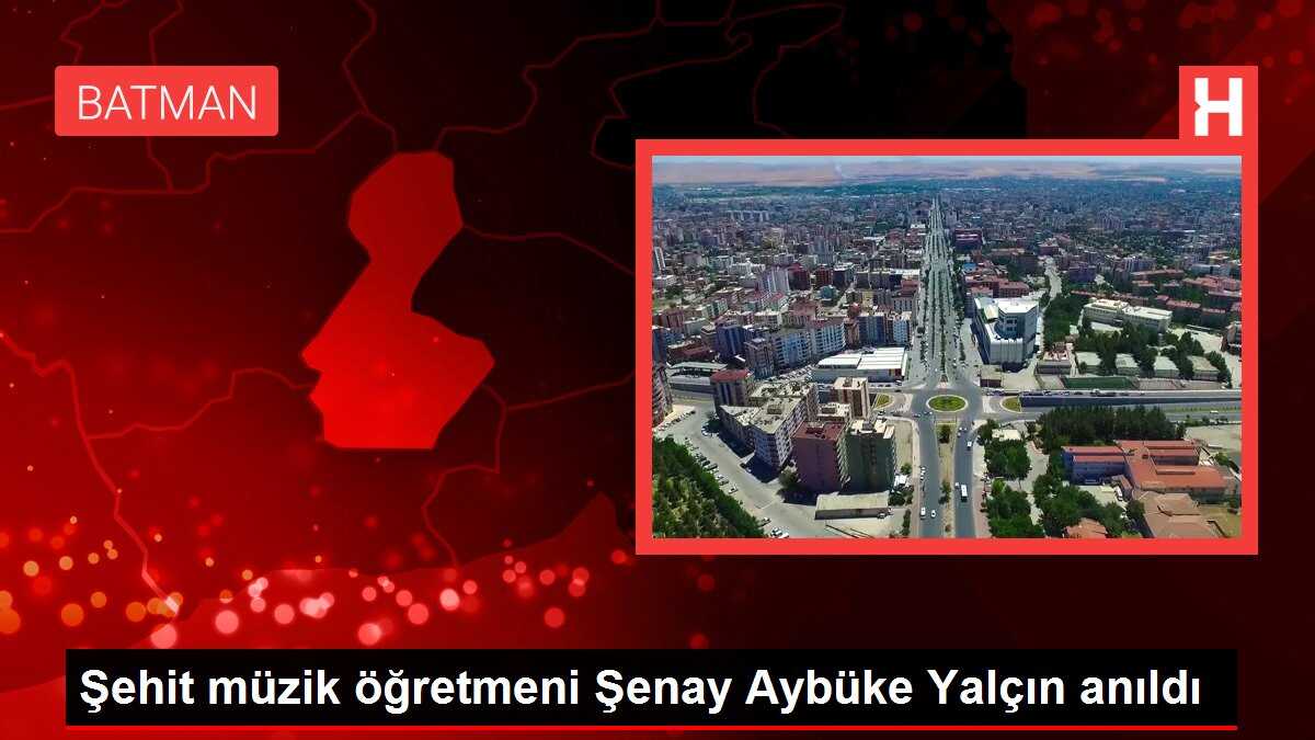 Şehit müzik öğretmeni Şenay Aybüke Yalçın anıldı