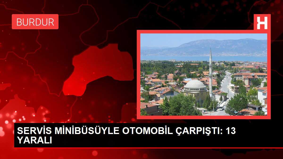 SERVİS MİNİBÜSÜYLE OTOMOBİL ÇARPIŞTI: 13 YARALI