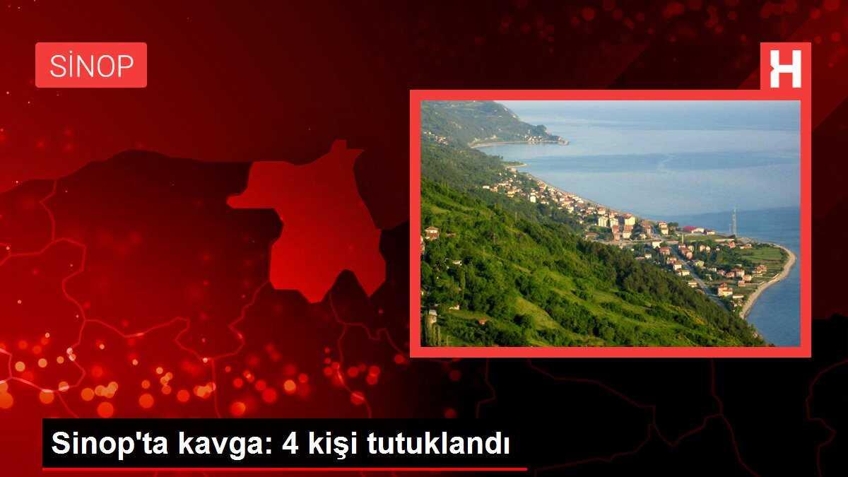 Sinop'ta kavga: 4 kişi tutuklandı