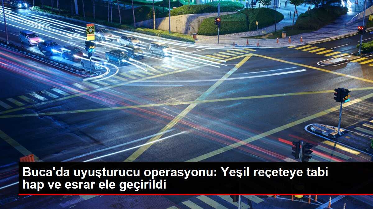Buca'da uyuşturucu operasyonu: Yeşil reçeteye tabi hap ve esrar ele geçirildi