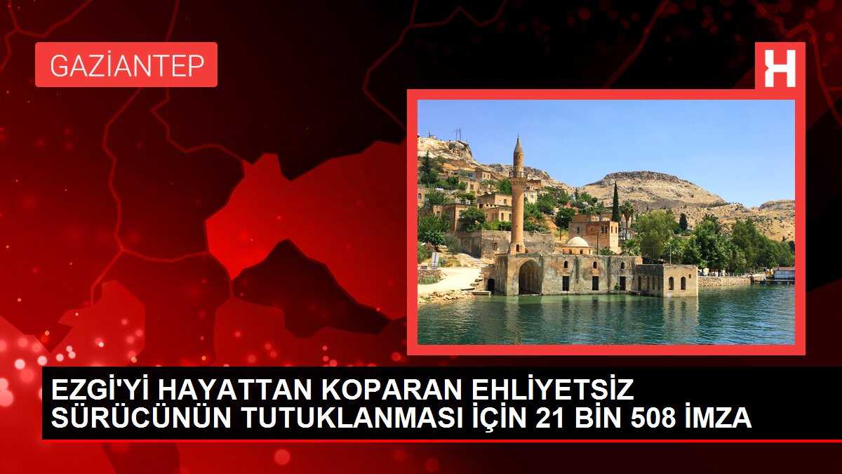 EZGİ'Yİ HAYATTAN KOPARAN EHLİYETSİZ SÜRÜCÜNÜN TUTUKLANMASI İÇİN 21 BİN 508 İMZA