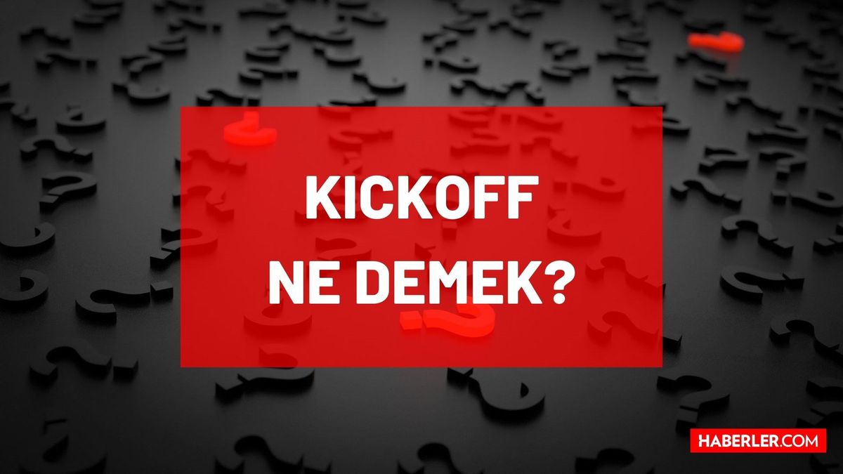 Kickoff ne demek? Kickoff Türkçe'si nedir, ne anlama geliyor? Futbolda Kickoff nedir?