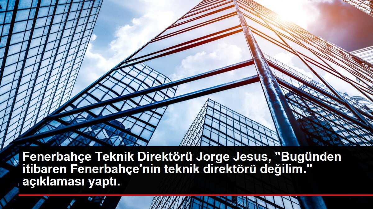Fenerbahçe Teknik Direktörü Jorge Jesus, 'Bugünden itibaren Fenerbahçe'nin teknik direktörü değilim.' açıklaması yaptı.