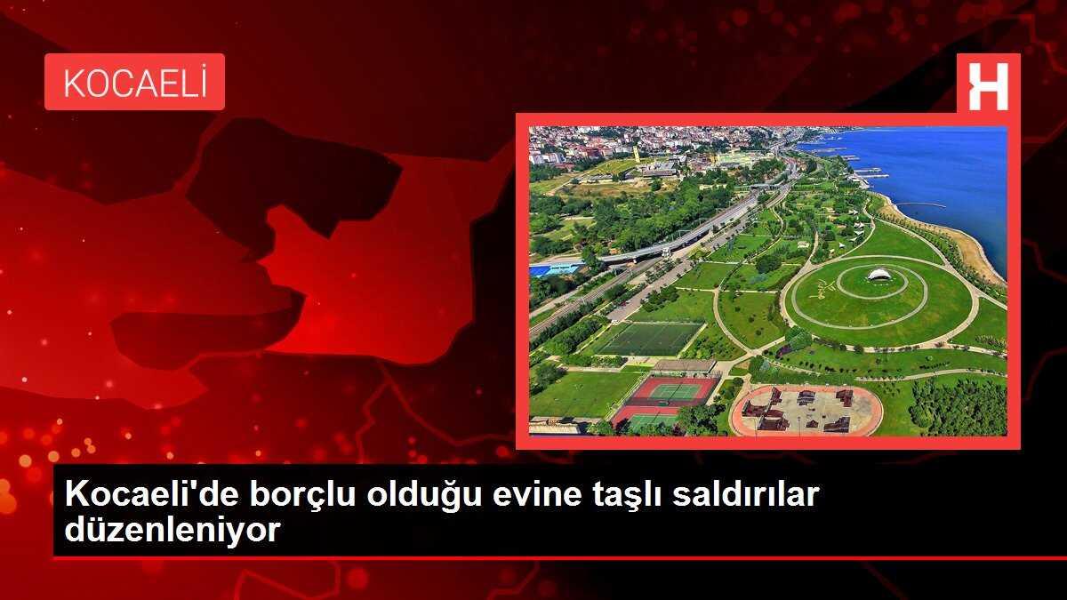 Kocaeli'de borçlu olduğu evine taşlı saldırılar düzenleniyor