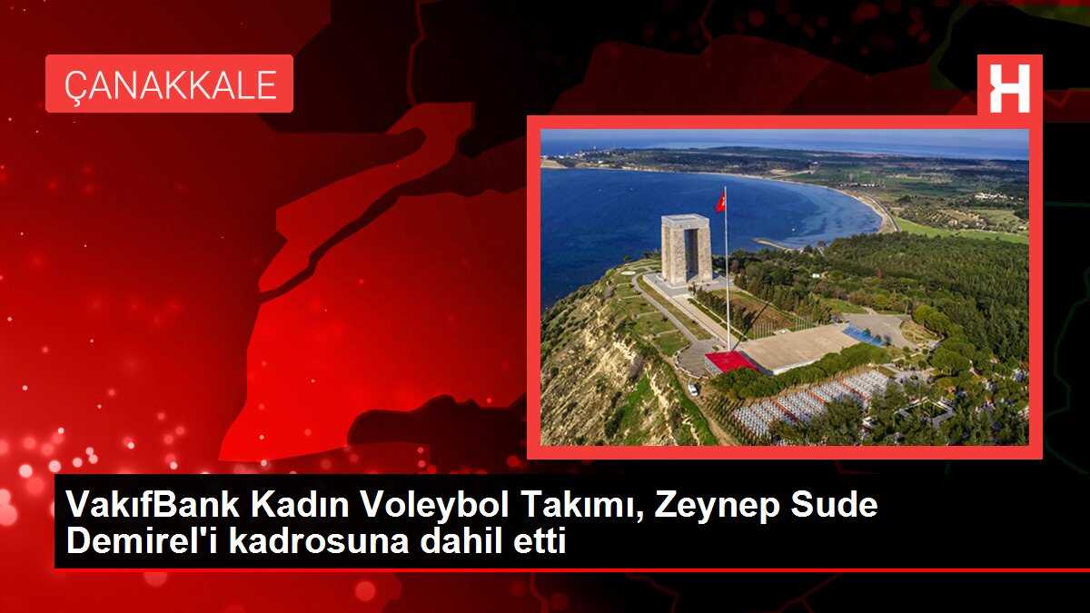 VakıfBank Kadın Voleybol Takımı, Zeynep Sude Demirel'i kadrosuna dahil etti