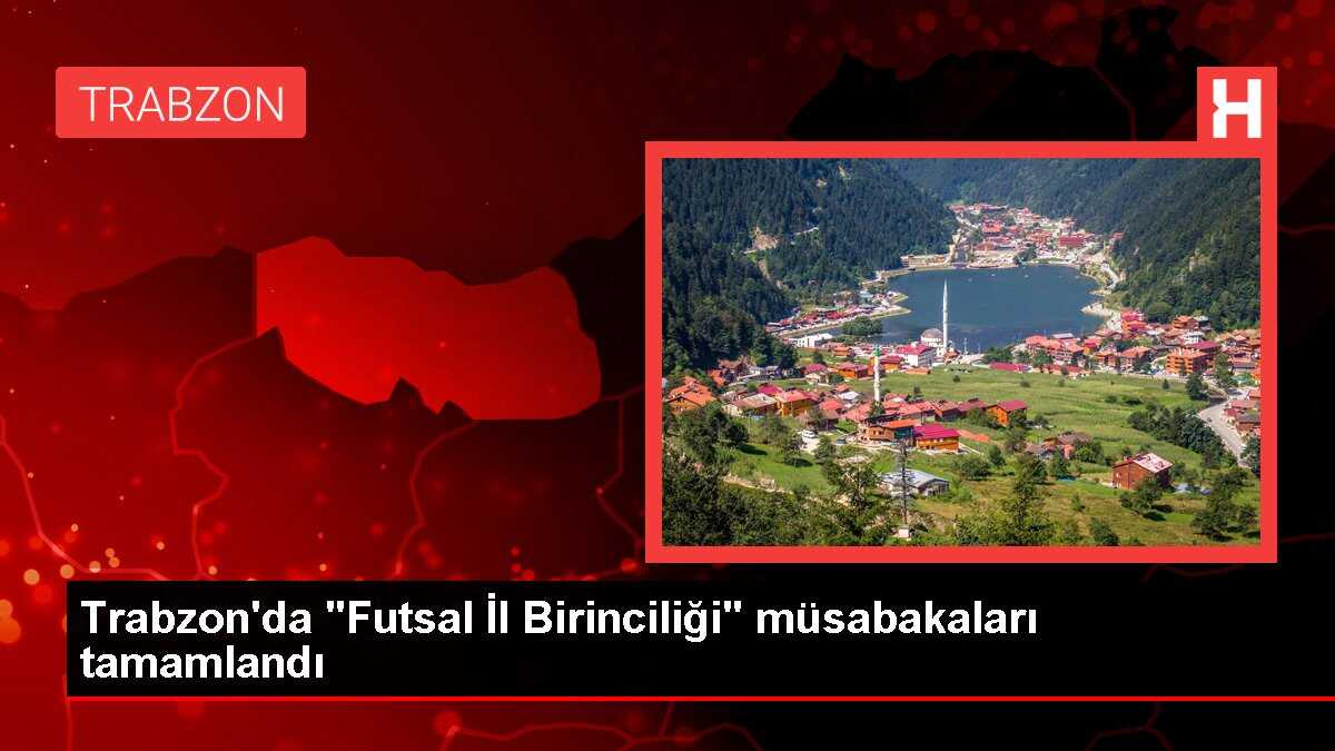 Trabzon'da Okul Sporları Futsal İl Birinciliği Müsabakaları Düzenlendi
