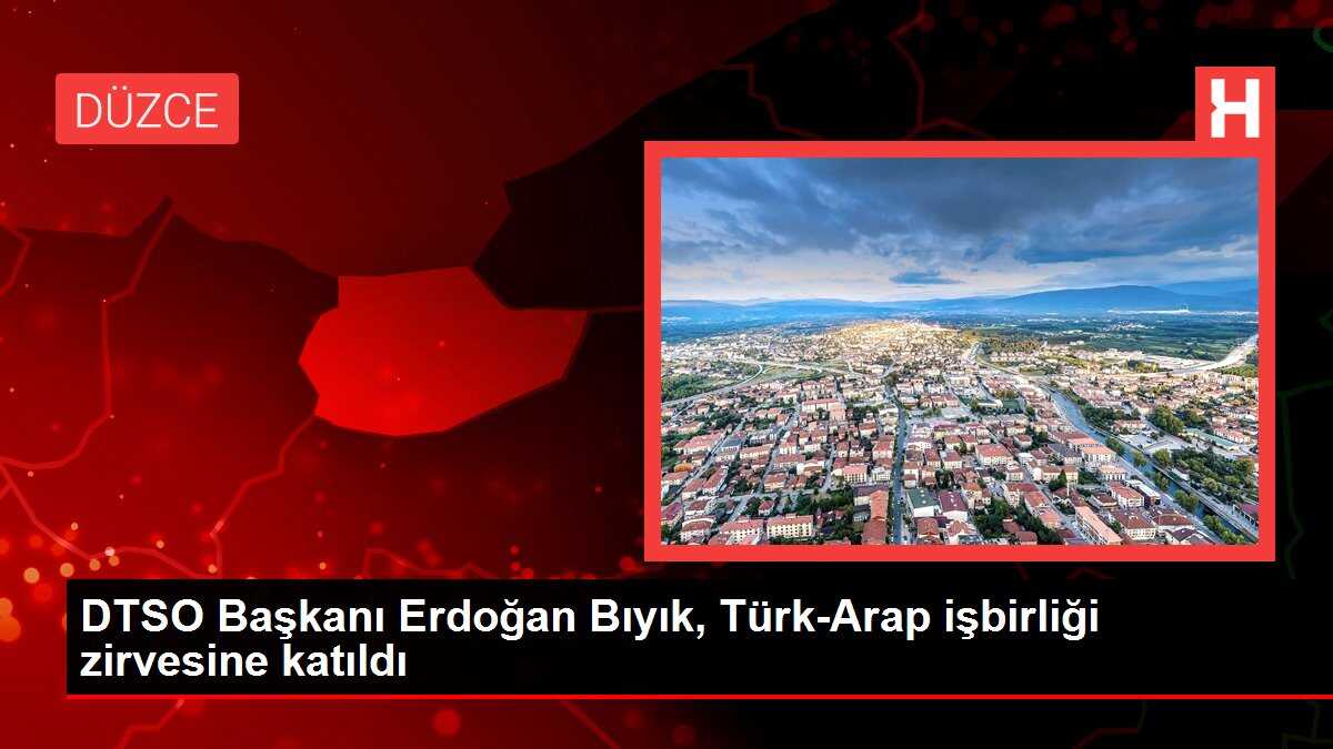 DTSO Başkanı Erdoğan Bıyık, Türk-Arap işbirliği zirvesine katıldı