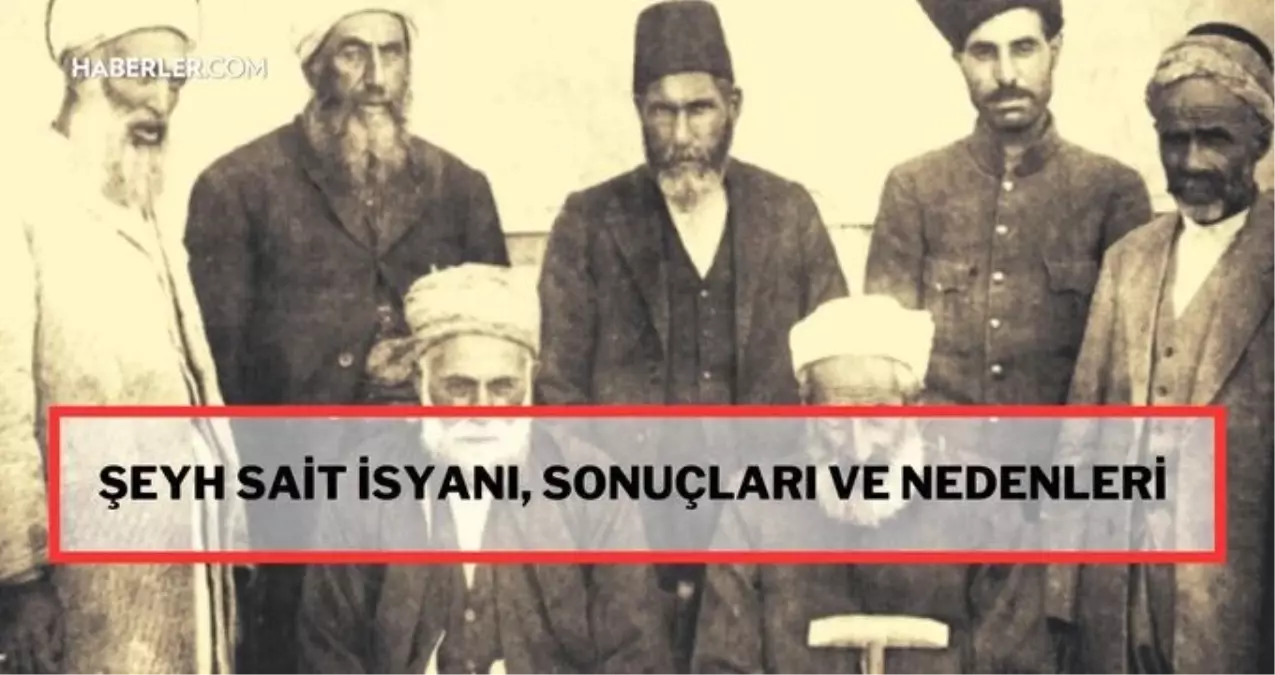 Şeyh Sait İsyanı sonuçları nelerdir? Şeyh Sait İsyanına karşı alınan önlemler neler? Şeyh Sait neden asıldı? Şeyh Sait İsyanı nedenleri, neden çıktı?
