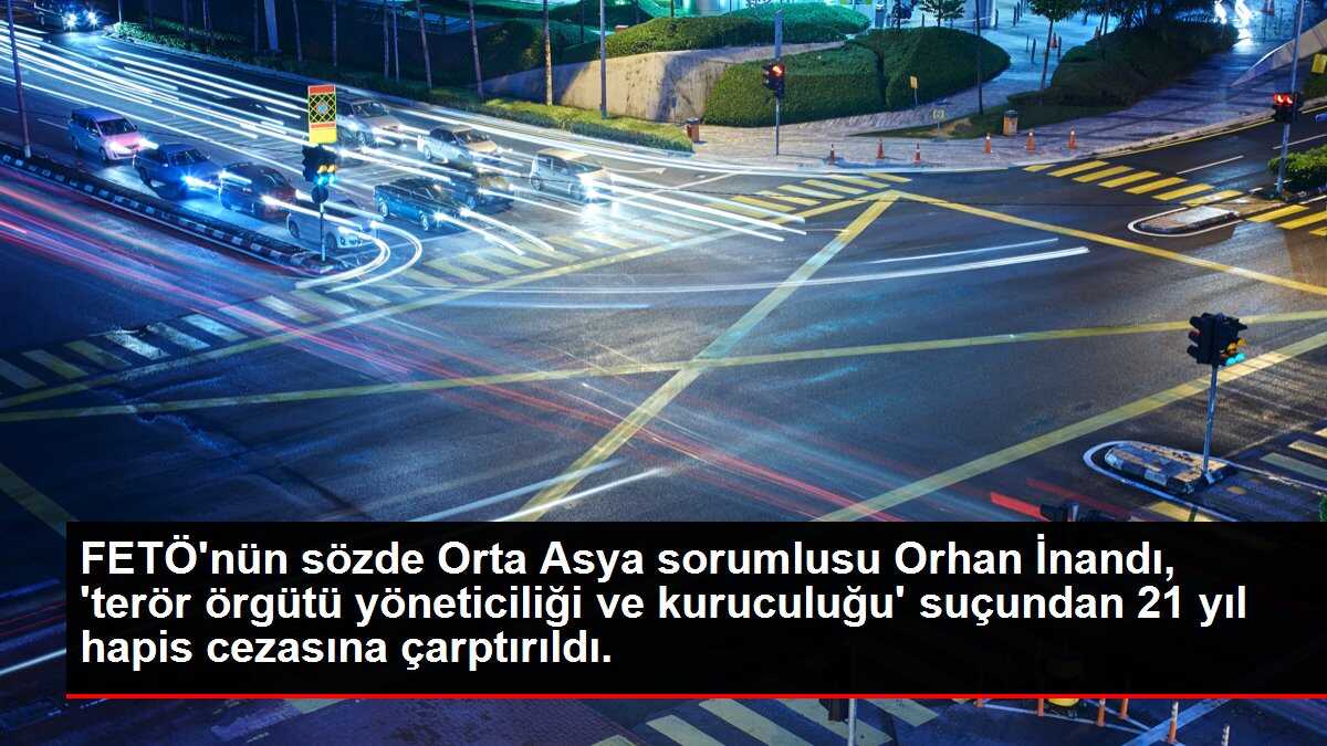 FETÖ'nün sözde Orta Asya sorumlusu Orhan İnandı, 'terör örgütü yöneticiliği ve kuruculuğu' suçundan 21 yıl hapis cezasına çarptırıldı.