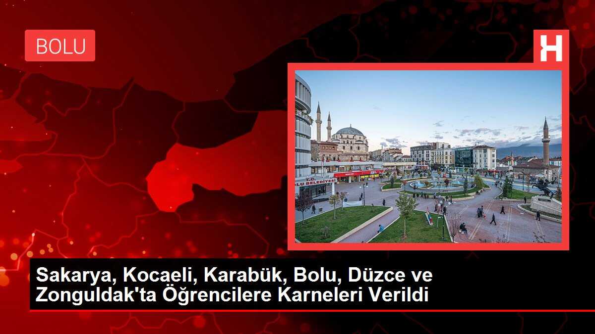 Sakarya, Kocaeli, Karabük, Bolu, Düzce ve Zonguldak'ta Öğrencilere Karneleri Verildi
