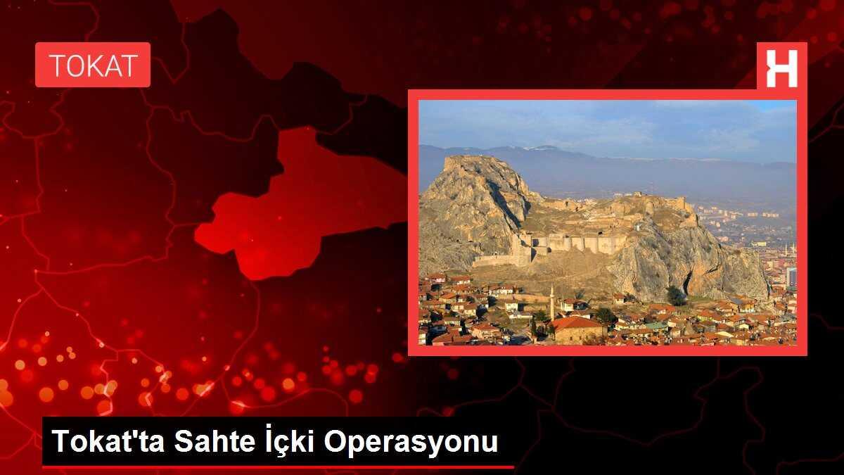 Tokat'ta Sahte İçki Operasyonu