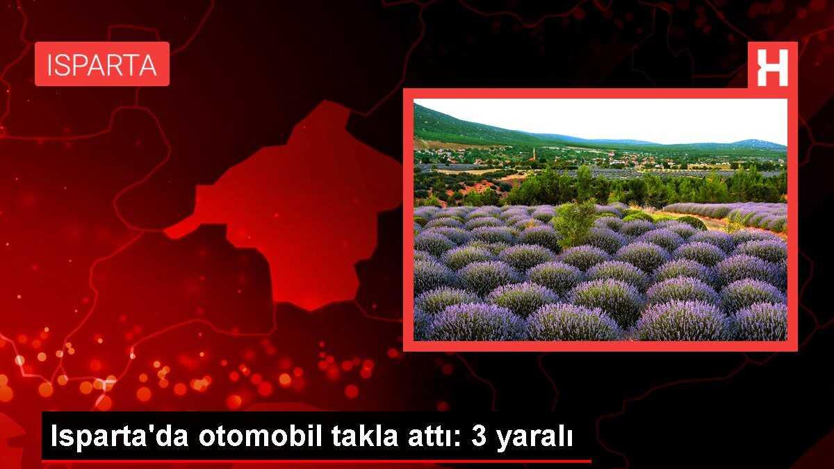 Isparta'da otomobil takla attı: 3 yaralı